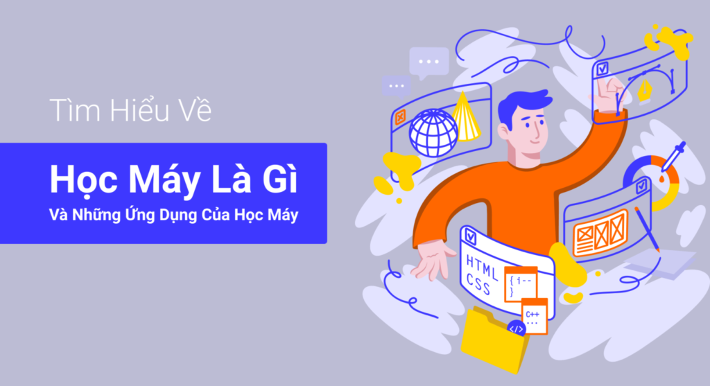 Tìm hiểu về học máy là gì và những ứng dụng của học máy