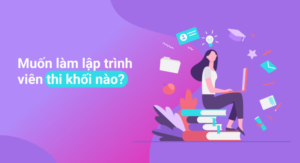 Muốn làm lập trình viên thi khối nào?