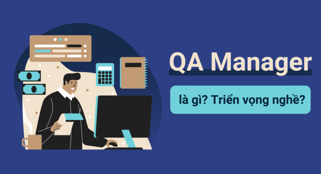 QA Manager là gì? Triển vọng nghề QA Manager tại Việt Nam 2021