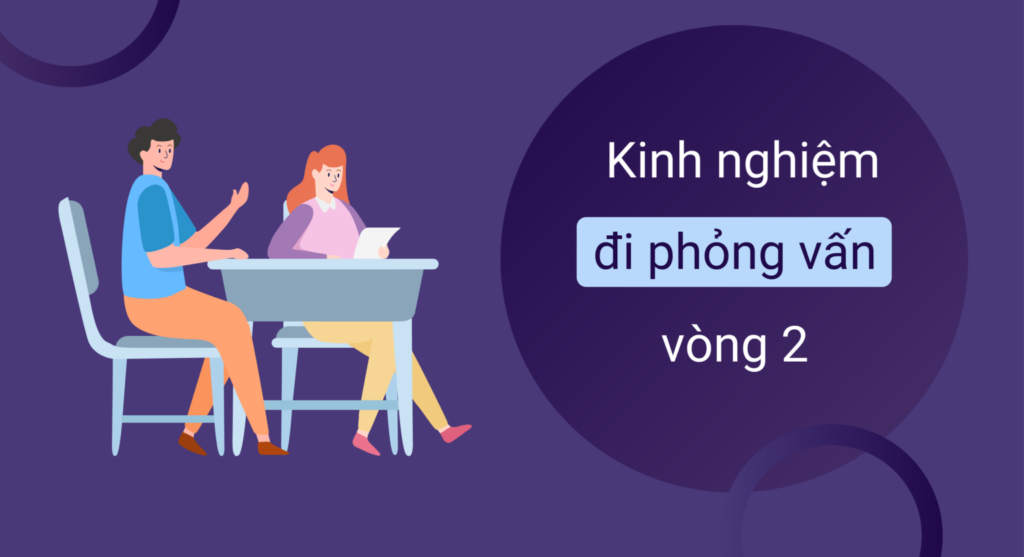 Phỏng vấn vòng 2 thường hỏi gì? Kinh nghiệm vượt qua phỏng vấn vòng 2