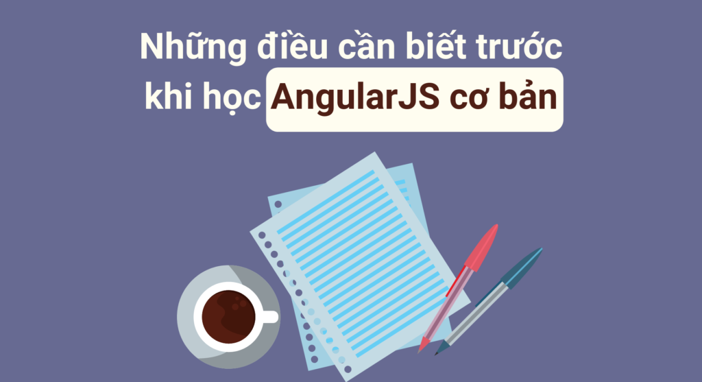 Những điều cần biết trước khi học AngularJS cơ bản