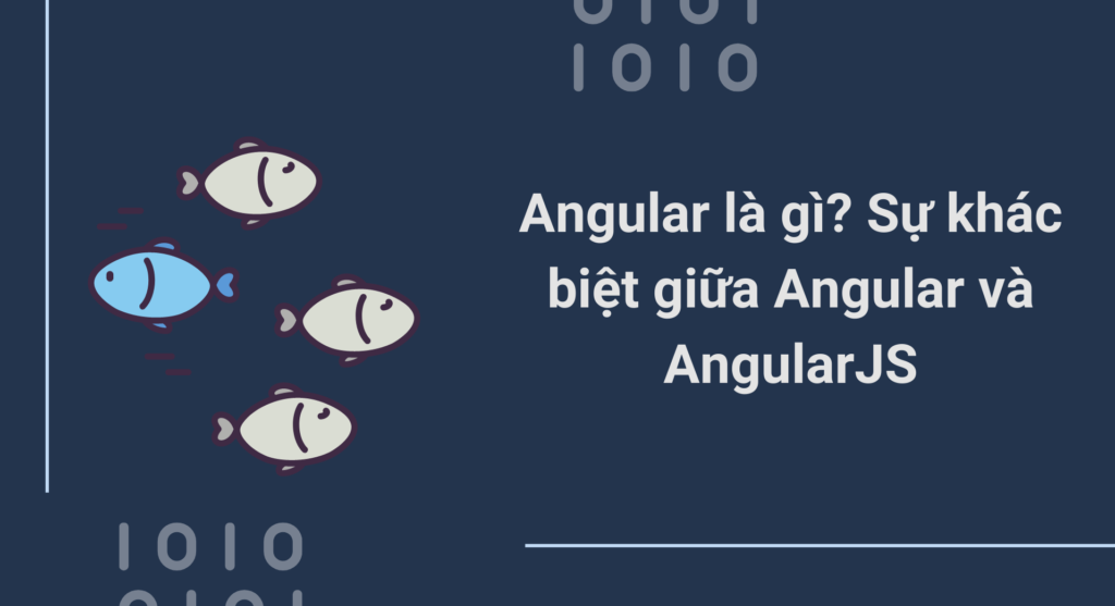 Angular là gì? Sự khác biệt giữa Angular và AngularJS