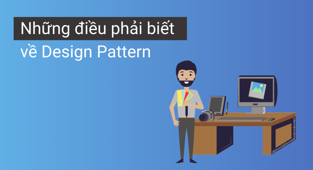 Những điều phải biết về Design Pattern