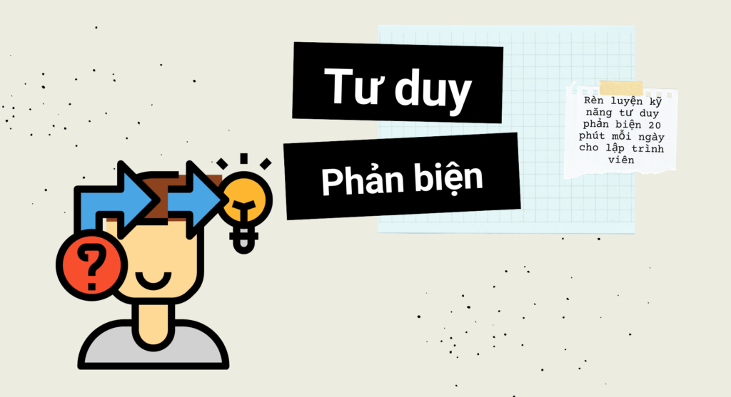 Rèn luyện kỹ năng tư duy phản biện 20 phút mỗi ngày cho lập trình viên