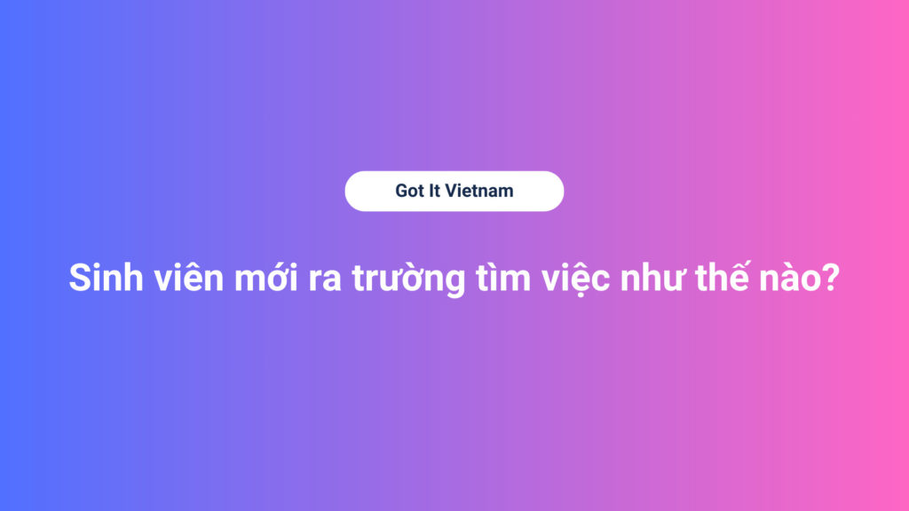 Sinh viên mới ra trường tìm việc như thế nào?
