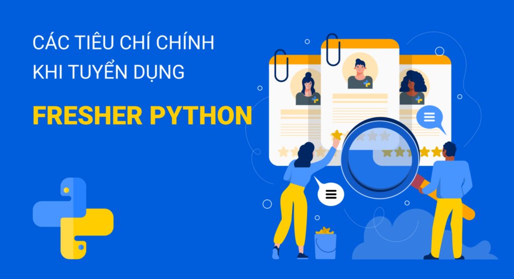 Các tiêu chí chính khi tuyển dụng Fresher Python