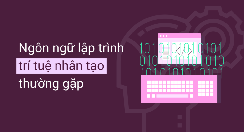 Tìm hiểu những ngôn ngữ lập trình trí tuệ nhân tạo thường gặp