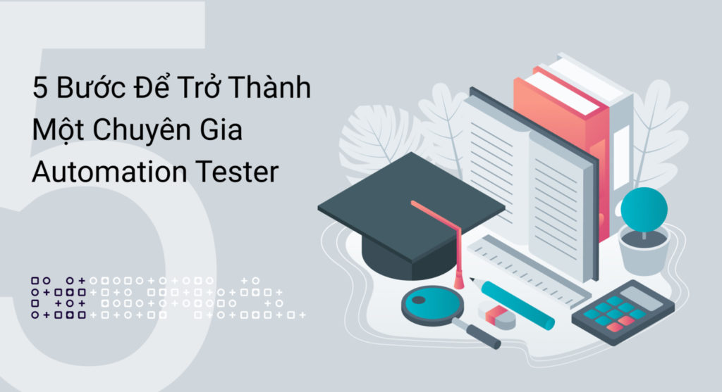 5 bước để trở thành một chuyên gia automation tester