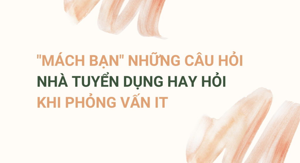 Mách bạn những câu hỏi nhà tuyển dụng hay hỏi khi phỏng vấn IT
