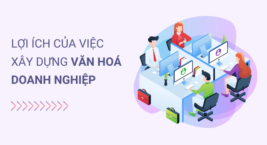 Lợi ích của việc xây dựng văn hóa doanh nghiệp?