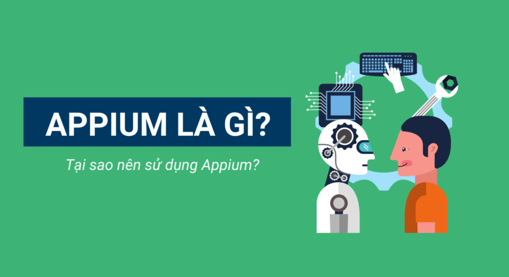 Appium là gì? Tại sao nên sử dụng Appium?