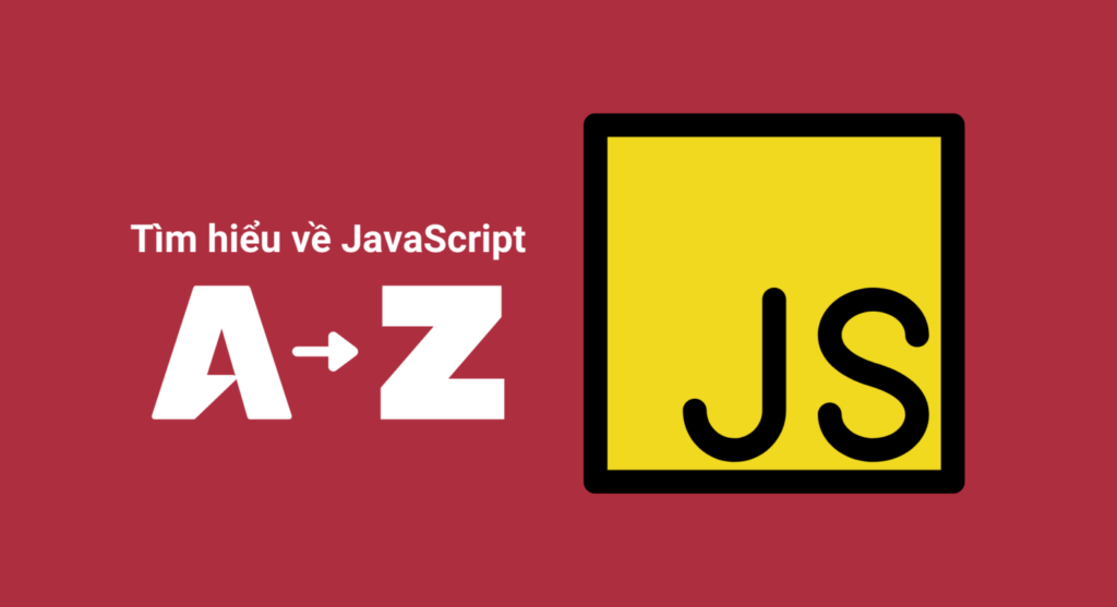 Tìm hiểu về JavaScript từ A-Z năm 2021 cho lập trình viên