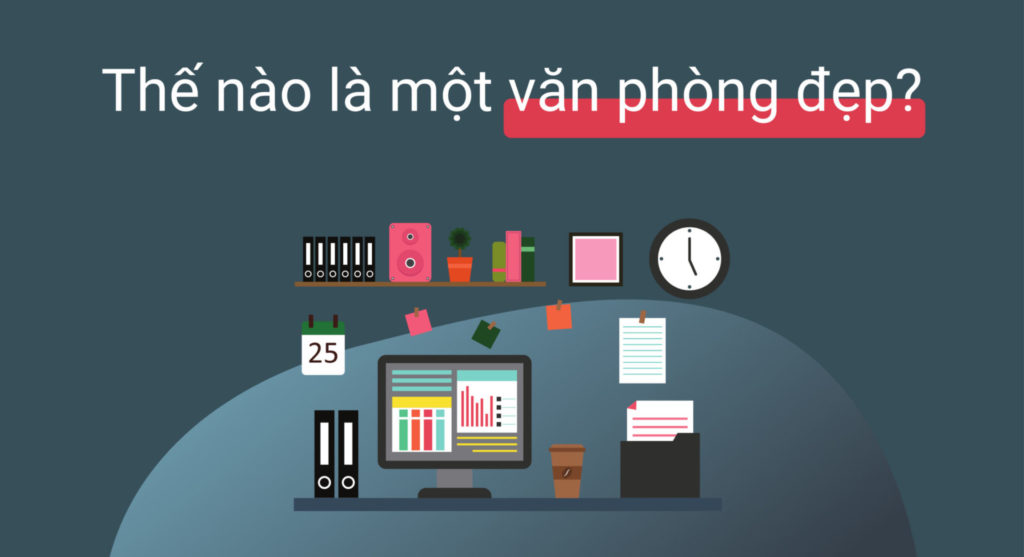 Một văn phòng đẹp cần đáp ứng những tiêu chí nào?
