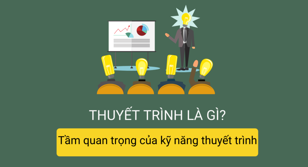 Thuyết trình là gì? Tầm quan trọng của kỹ năng thuyết trình