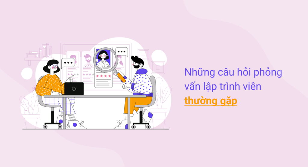 Những câu hỏi phỏng vấn lập trình viên thường gặp
