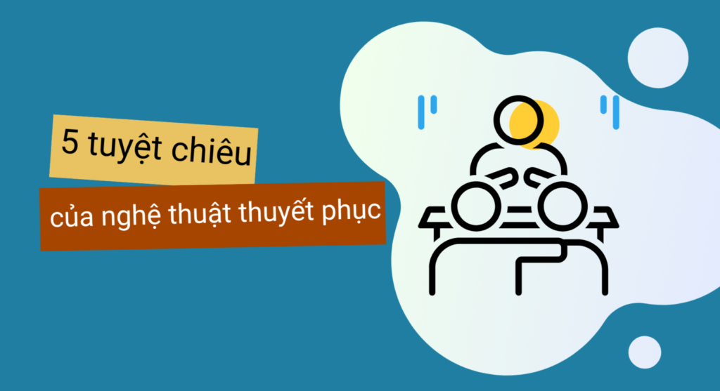 5 tuyệt chiêu của nghệ thuật thuyết phục