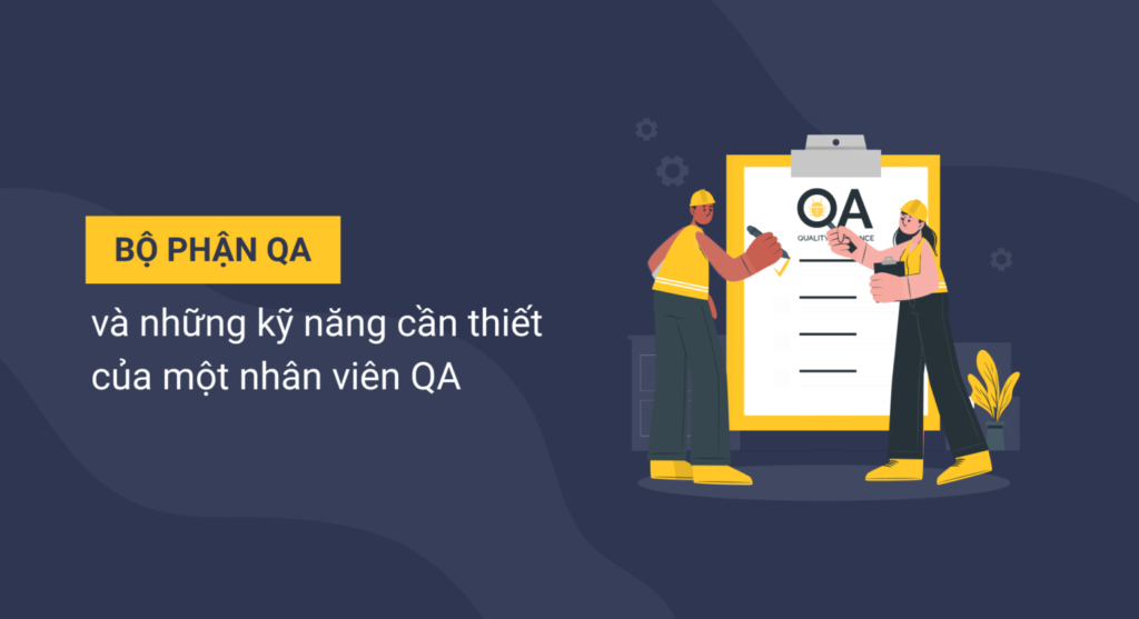 Bộ phận QA và những kỹ năng cần thiết của một nhân viên QA