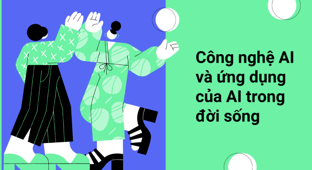 Công nghệ AI và ứng dụng của nó trong đời sống