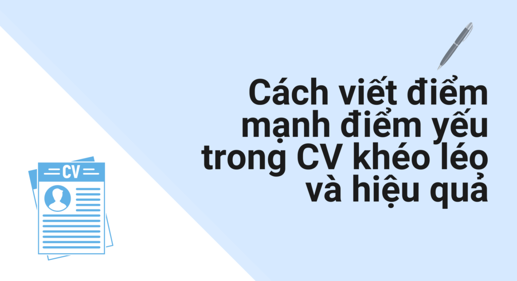 Cách viết điểm mạnh điểm yếu trong CV khéo léo và hiệu quả