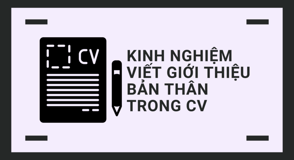 Kinh nghiệm viết giới thiệu bản thân trong CV thu hút nhà tuyển dụng