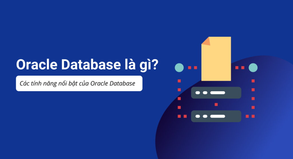 Oracle Database là gì? Các tính năng nổi bật của Oracle Database