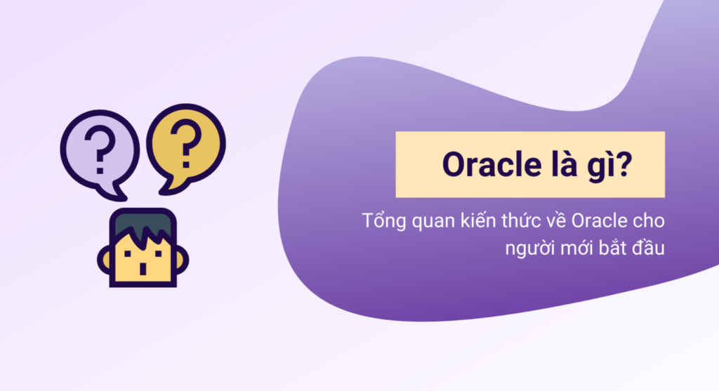 Oracle là gì? Tổng quan kiến thức về Oracle cho người mới bắt đầu