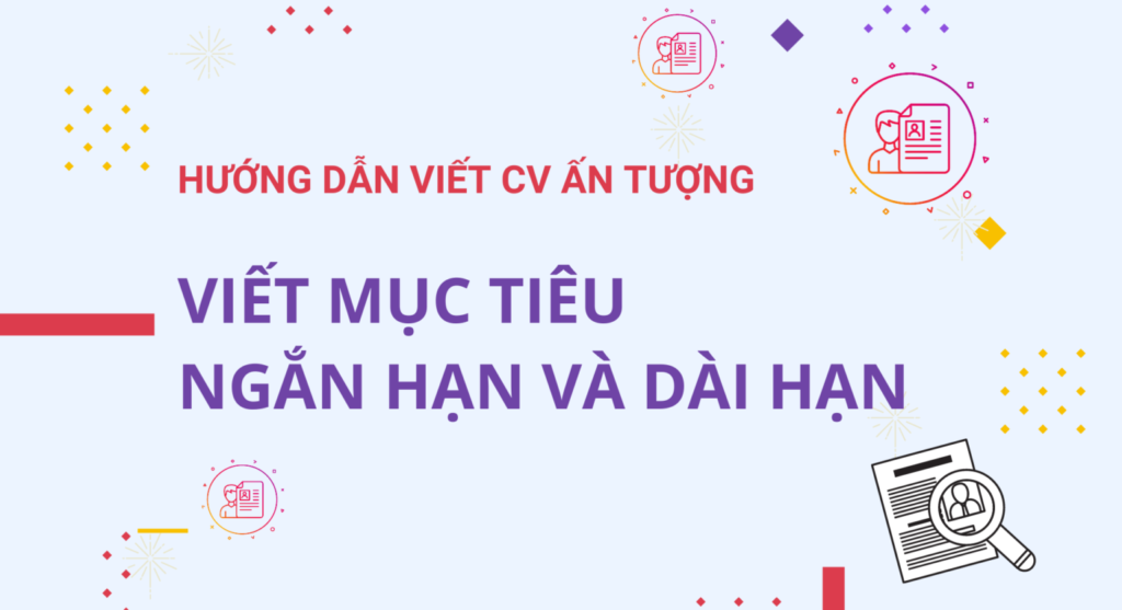 Viết mục tiêu ngắn hạn và dài hạn trong CV sao cho ấn tượng?