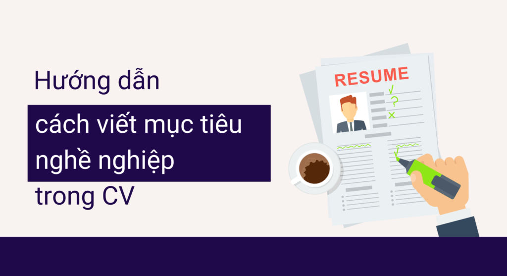 Hướng dẫn cách viết mục tiêu nghề nghiệp trong CV dễ trúng tuyển