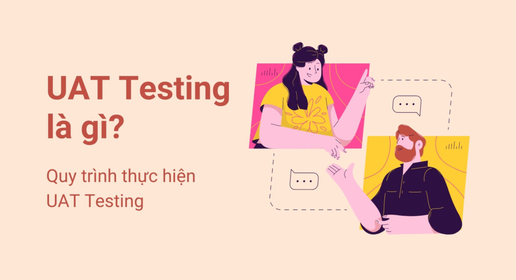 UAT testing là gì? Quy trình thực hiện UAT testing