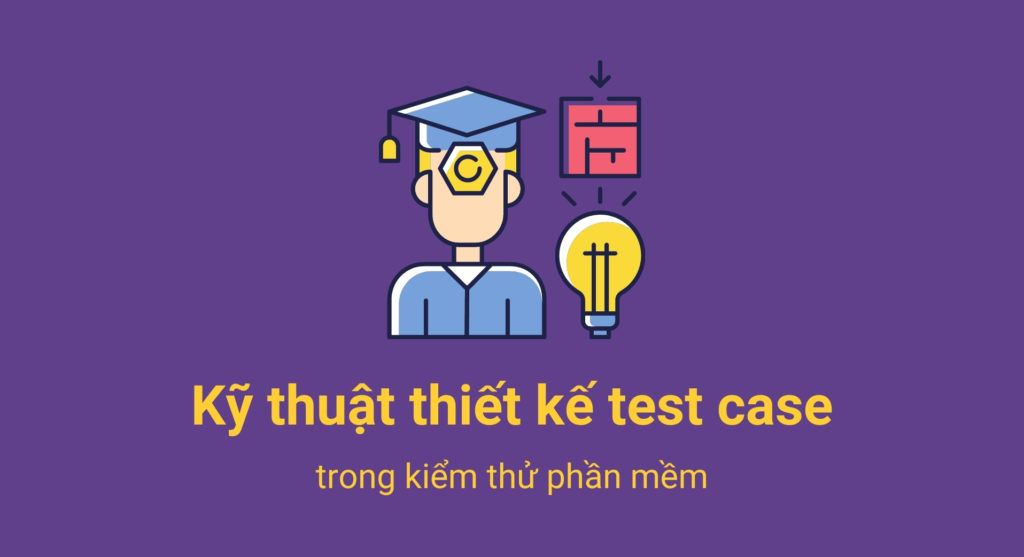 Kỹ thuật thiết kế test case trong kiểm thử phần mềm