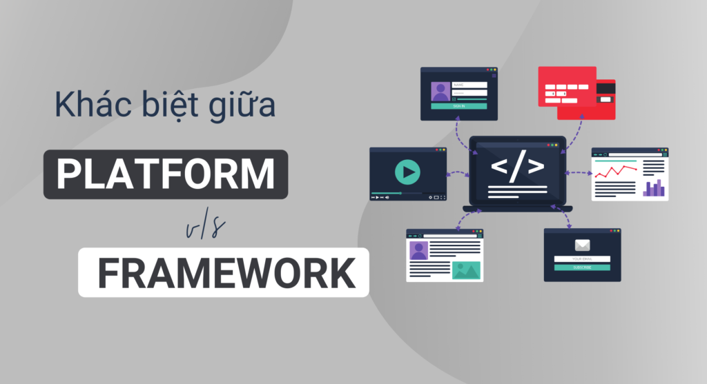 Làm rõ khác biệt cơ bản giữa platform vs framework
