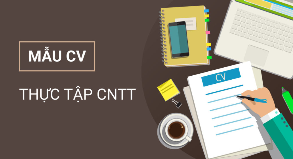 Giới thiệu những mẫu CV thực tập CNTT dành cho mọi vị trí