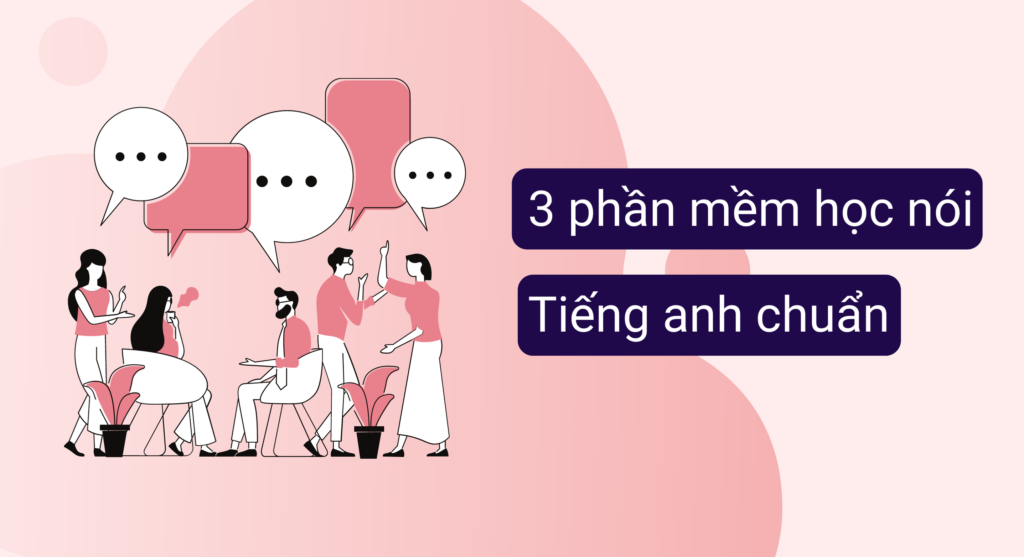 3 phần mềm luyện nói tiếng Anh chuẩn bạn không nên bỏ qua!