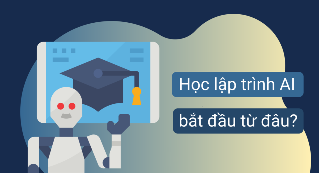 Muốn học lập trình AI phải bắt đầu từ đâu?