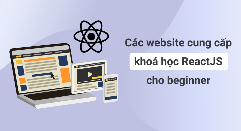 Các website cung cấp khóa học ReactJS dành cho người mới bắt đầu