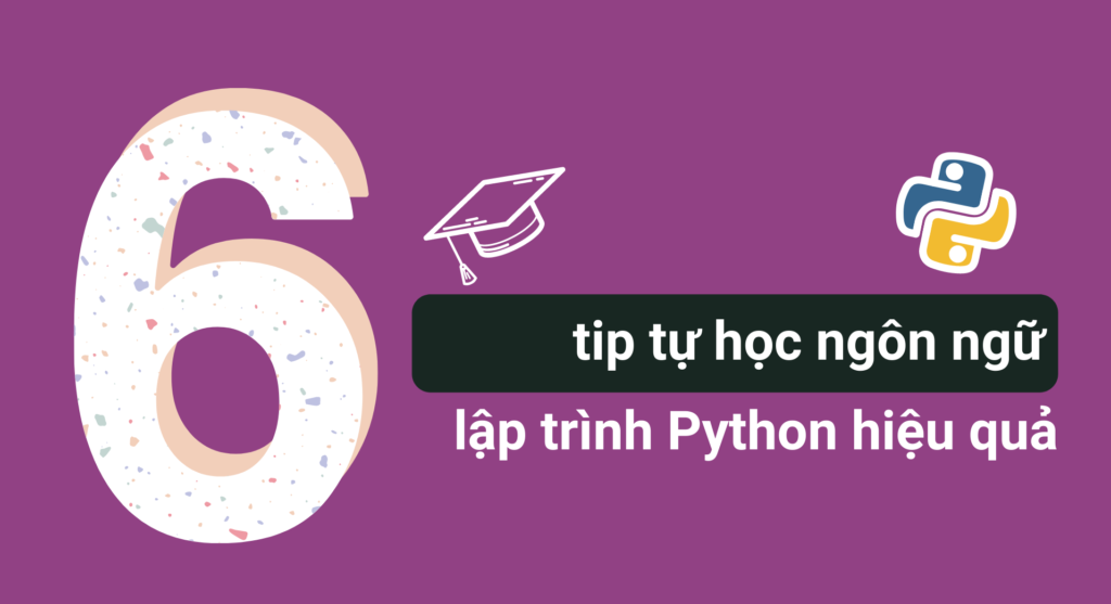 6 tips tự học ngôn ngữ lập trình Python hiệu quả
