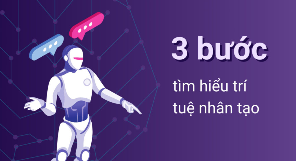 3 bước tìm hiểu trí tuệ nhân tạo cho người mới bắt đầu