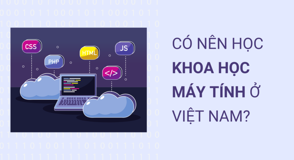 Có nên học ngành khoa học máy tính tại Việt Nam không?