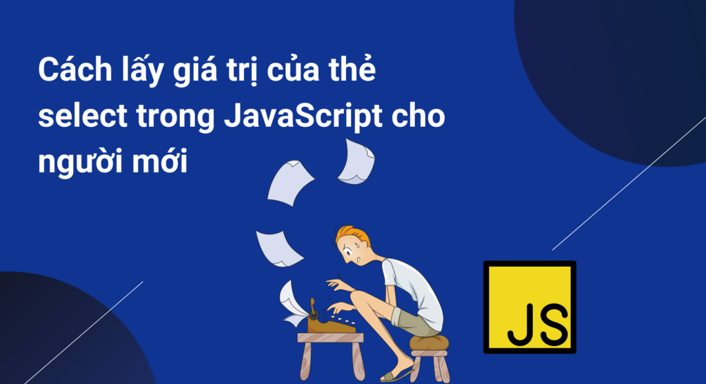 Cách lấy giá trị của thẻ select trong JavaScript cho người mới