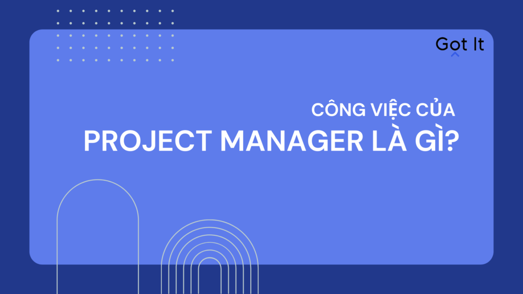 Công việc của Project Manager là gì?