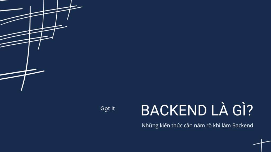 Backend là gì? Những kiến thức bạn cần nắm rõ khi làm Backend