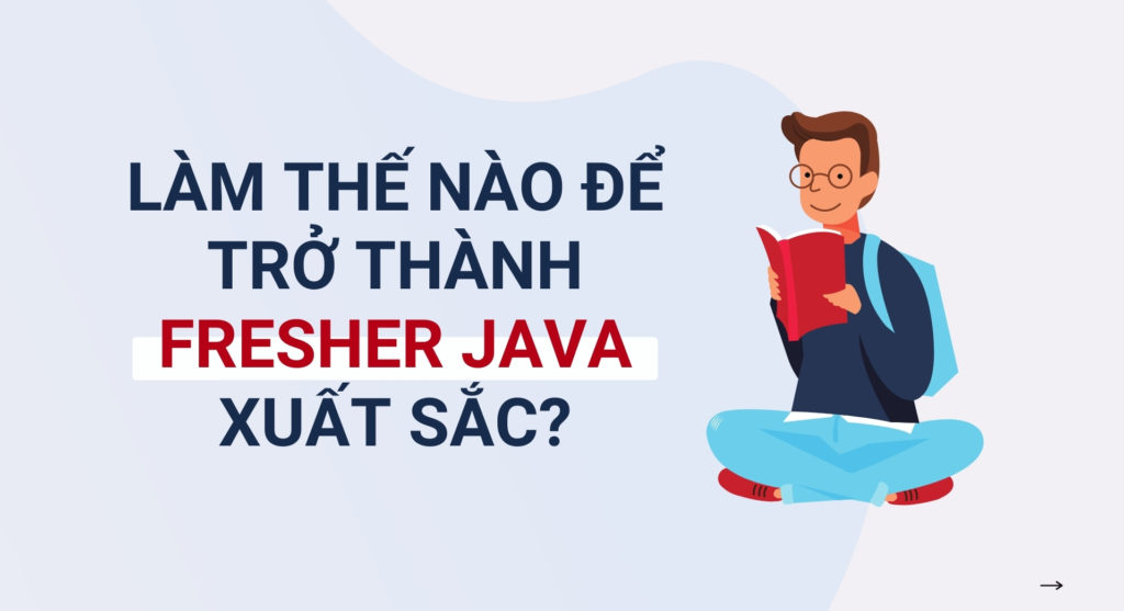 Làm thế nào để trở thành fresher Java xuất sắc?
