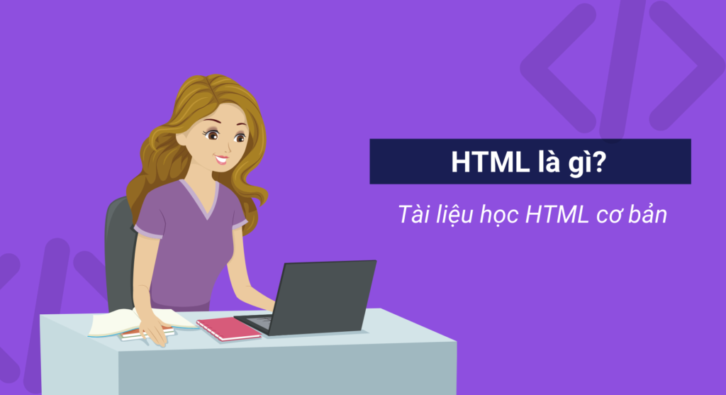 HTML là gì? Tài liệu học HTML cơ bản