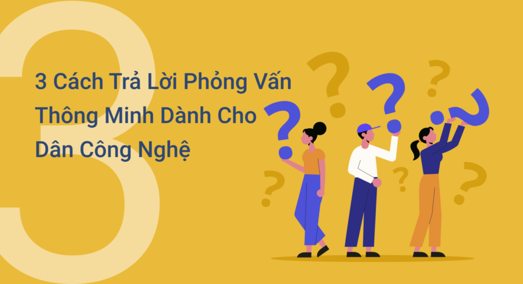 3 cách trả lời phỏng vấn thông minh dành cho dân công nghệ