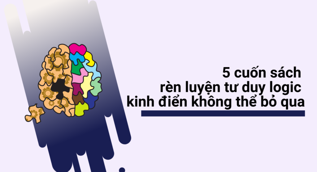 5 cuốn sách rèn luyện tư duy logic kinh điển không thể bỏ qua