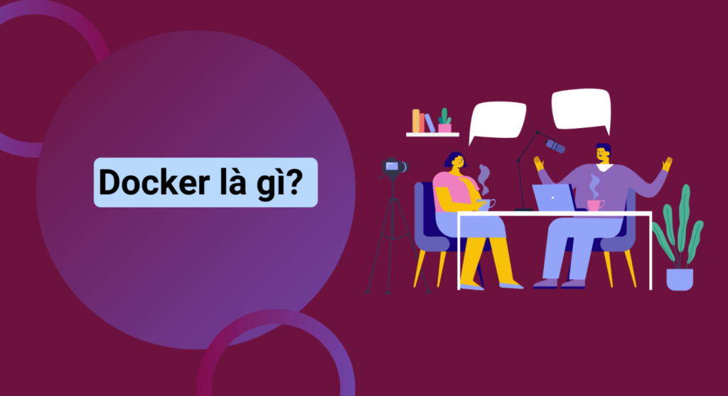 Docker là gì? Những thành phần chính của Docker