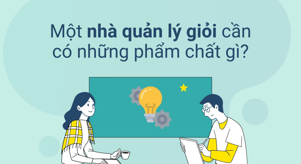 Một nhà quản lý giỏi cần có những phẩm chất gì?