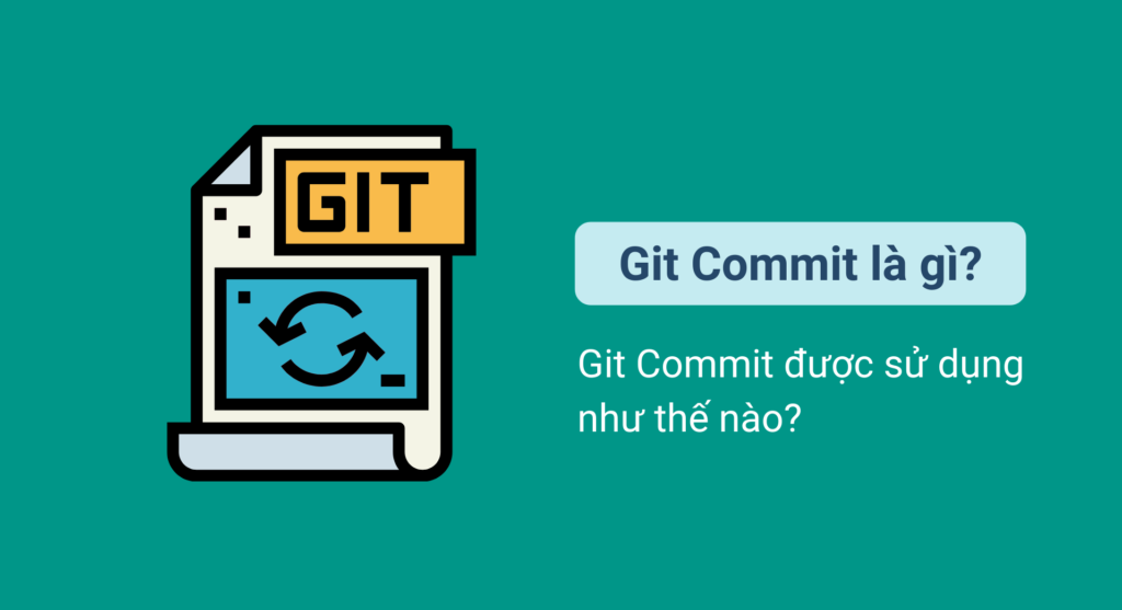 Git Commit là gì? Git Commit được sử dụng như thế nào?