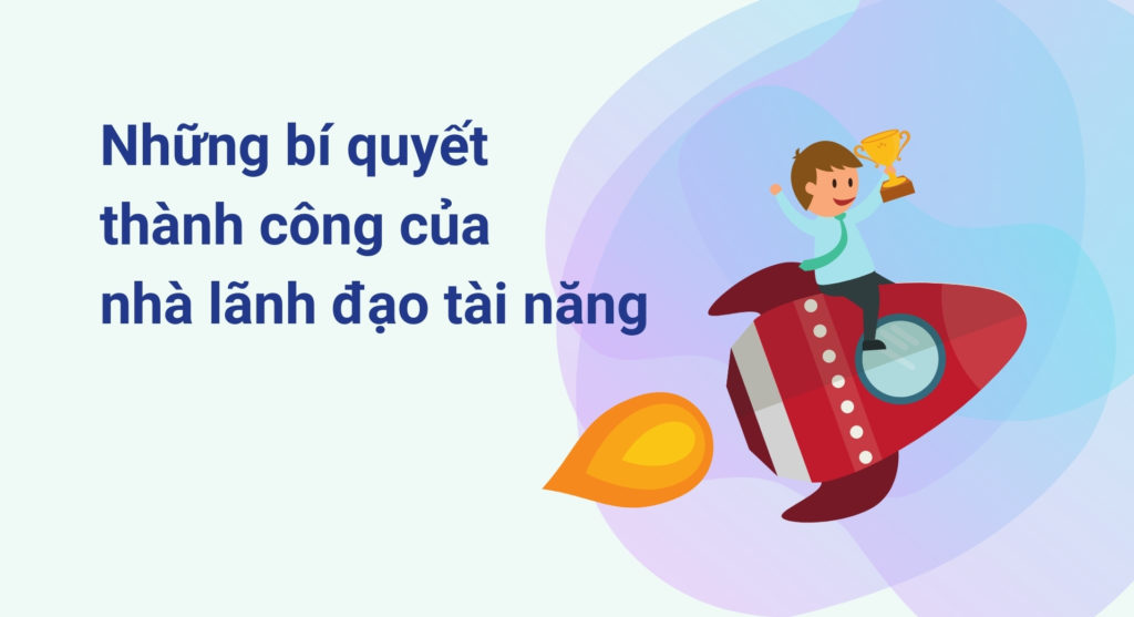 Những bí quyết thành công của nhà lãnh đạo tài năng