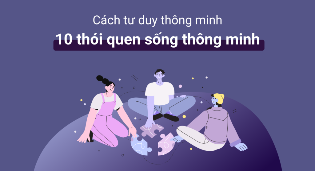 Cách tư duy thông minh: 10 thói quen sống thông minh